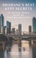 Brisbane’s Best Kept Secrets: Where to Go and What to Do for a Memorable Trip B0CR7FMQ8V Book Cover