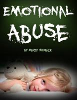Emotional Abuse: Emotional Abuse: Dealing with Emotional Abuse and Emotionally Abusive People 1548273929 Book Cover