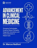 Advancements in Clinical Medicine: Emerging Technologies, Evidence-Based Therapies, Diagnostic Innovations, and Future Directions in Patient Care. B0H8MHBYXG Book Cover