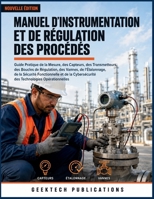 MANUEL D'INSTRUMENTATION ET DE RÉGULATION DES PROCÉDÉS: Guide Pratique de la Mesure, des Capteurs, des Transmetteurs, des Boucles de Régulation, des ... ...Technologies Opérationnel (French Edition) B0HJMRHTP6 Book Cover