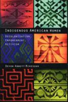 Indigenous American Women: Decolonization, Empowerment, Activism (Contemporary Indigenous Issues) 0803282869 Book Cover