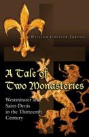 A Tale of Two Monasteries: Westminster and Saint-Denis in the Thirteenth Century 0691150060 Book Cover