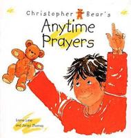 Christopher Bear's Anytime Prayers 0687075858 Book Cover