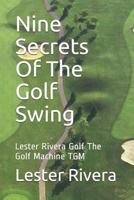 Nine Secrets of the Golf Swing: Lester Rivera Golf the Golf Machine Tgm 1728689090 Book Cover