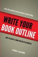 Write Your Book Outline: How to Create Your Book Outline in 30 Minutes 1983543675 Book Cover