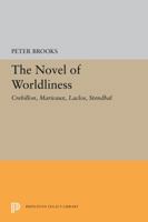 The Novel of Worldliness: Crebillon, Marivaux, Laclos, Stendhal 0691061548 Book Cover