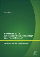 Woodstock 2012 - ein realistisches Eventkonzept oder reine Illusion?: Die Entwicklung des Eventmarketings 3842890109 Book Cover