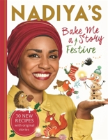 Nadiya's Bake Me a Festive Story: Thirty festive recipes and stories for children, from BBC TV star Nadiya Hussain 1444939610 Book Cover