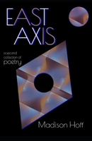 East Axis: a second collection of poetry B0F4RKV8QN Book Cover