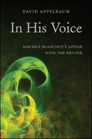 In His Voice: Maurice Blanchot's Affair with the Neuter 1438459793 Book Cover