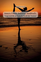 Innere Form, äußerer Ausdruck: Yoga und die archaische Kraft der Asanas (Yoga: Innere Welten, Äußere Horizonte) (German Edition) B0H6919JNN Book Cover