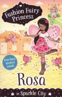 Rosa in Sparkle City (Fashion Fairy Princess) 1407139533 Book Cover
