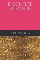 INCOMPLETE SALVATION B093RP19DK Book Cover