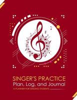 Singer's Practice Plan, Log, and Journal - Red: A Planner for Singing Students (How To Sing) (Volume 3) 1986772764 Book Cover