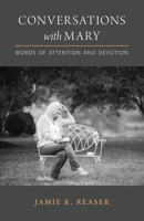 Conversations with Mary: Words of Attention and Devotion 0996851917 Book Cover