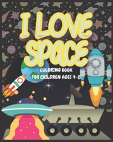 I love Space - Coloring book for children ages 4-8: A Space coloring book for kids for the kids who love Space, Spacecraft, Spaceship and Space storie B08CJ7RM2M Book Cover
