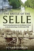 The Battle of the Selle: Fourth Army Operations on the Western Front in the Hundred Days, 9-24 October 1918 1804510483 Book Cover