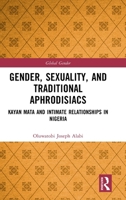 Gender, Sexuality, and Traditional Aphrodisiacs: Kayan Mata and Intimate Relationships in Nigeria (Global Gender) 1032819626 Book Cover