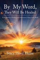 By My Word, They Will Be Healed: A Handbook of Healing and Deliverance Using God's Word B0F8FRB6PK Book Cover