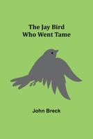The Jay Bird Who Went Tame 9356316279 Book Cover