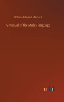 A Manual of the Malay Language. With an Introductory Sketch of the Sanskrit Element in Malay 1379055148 Book Cover