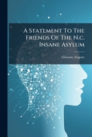 A Statement To The Friends Of The N.c. Insane Asylum 3337370632 Book Cover