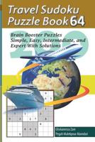 Travel Sudoku Puzzle Book 64: 200 Brain Booster Puzzles - Simple, Easy, Intermediate, and Expert with Solutions 1090474334 Book Cover