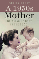 A 1950s Mother: Bringing up Baby in the 1950s 0750999349 Book Cover