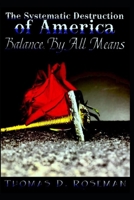 The Systematic Destruction of America: Balance, By All Means 1090876114 Book Cover