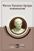 Marcus Vipsanius Agrippa : The Man Who Built Rome 1095411098 Book Cover
