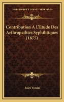 Contribution A L'Etude Des Arthropathies Syphilitiques (1875) 1141263769 Book Cover