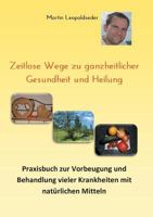 Zeitlose Wege zu ganzheitlicher Gesundheit und Heilung 3744821242 Book Cover