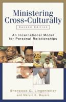 Ministering Cross-Culturally,: An Incarnational Model for Personal Relationships