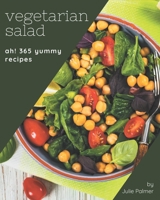 Ah! 365 Yummy Vegetarian Salad Recipes: A Yummy Vegetarian Salad Cookbook that Novice can Cook B08JDTN2PJ Book Cover