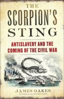 The Scorpion's Sting: Antislavery and the Coming of the Civil War 0393239934 Book Cover