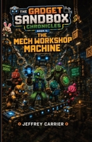 The Mech Workshop Machine (The Gadget Sandbox Chronicles) B0H5M8BF72 Book Cover