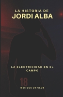 La historia de Jordi Alba: La electricidad en el campo (MÉS QUE UN CLUB) (Spanish Edition) B0GDZWL7DX Book Cover