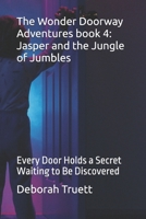 The Wonder Doorway Adventures book 4: Jasper and the Jungle of Jumbles: Every Door Holds a Secret Waiting to Be Discovered B0FMQ7SNJ7 Book Cover