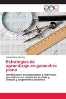 Estrategias de aprendizaje en geometría plana: Identificación de propiedades y relaciones geométricas en ambientes de regla y compás y de geometría dinámica 3659050229 Book Cover