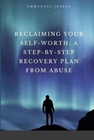 Reclaiming Your Self-Worth: A Step-by-Step Recovery Plan from Abuse 7549095795 Book Cover