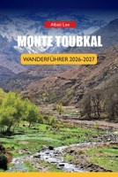 MONTE TOUBKAL WANDERFÜHRER 2026-2027: Lokale Unterstützungsbedürfnisse, saisonale Ausrüstungsstrategie und Reservatsplanung für Erstwanderer (Trailblazer’s Ultimate Hiking Guides) (German Edition) B0H7FKZHWL Book Cover
