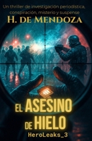 El asesino de hielo: Thriller de conspiración policial e investigación periodística (HeroLeaks) (Spanish Edition) B0GKZT51RW Book Cover