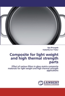 Composite for light weight and high thermal strength parts: Effect of various fillers in glass matrix composite materials for light weight and high thermal strength applications 6200539669 Book Cover