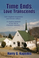 Time Ends, Love Transcends: Life's highest mountains and lowest valleys: A creative memoir of my life in Christian ministry. 1927056268 Book Cover