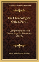 The Chronological Guide, Part 1: Comprehending The Chronology Of The World 1120737281 Book Cover