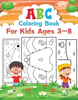 ABC Coloring Book For Kids Ages 3-8: Fun with Numbers, Letters, Colors, Animals: Big Activity Workbook for Toddlers & Kids B08LJTKYNC Book Cover