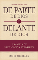 De parte de Dios y delante de Dios: Una guía teórica y práctica para predicar expositívamente 1433691981 Book Cover