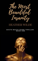 The Most Beautiful Insanity: South Beach Crime Thriller, Book One 1735932590 Book Cover