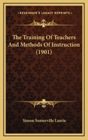 The Training Of Teachers And Methods Of Instruction 1120340683 Book Cover