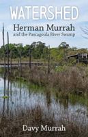 Watershed: Herman Murrah and the Pascagoula River Swamp 1496852702 Book Cover